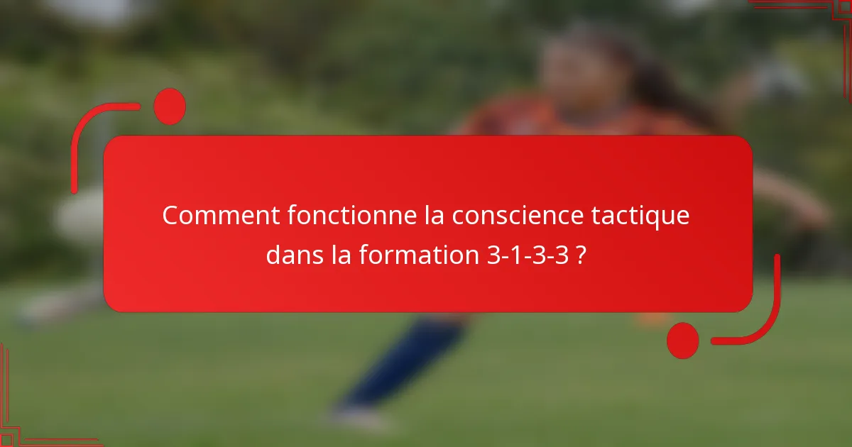 Comment fonctionne la conscience tactique dans la formation 3-1-3-3 ?