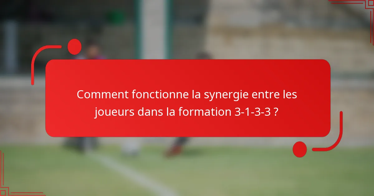Comment fonctionne la synergie entre les joueurs dans la formation 3-1-3-3 ?