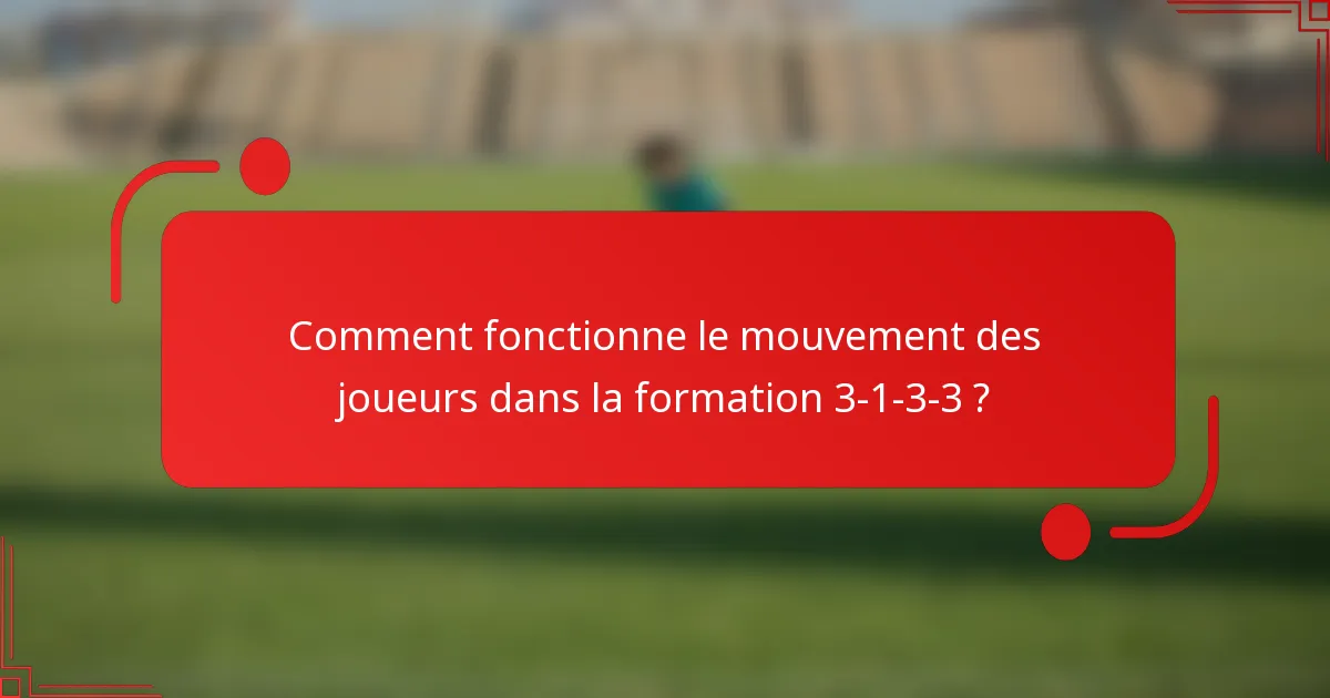 Comment fonctionne le mouvement des joueurs dans la formation 3-1-3-3 ?