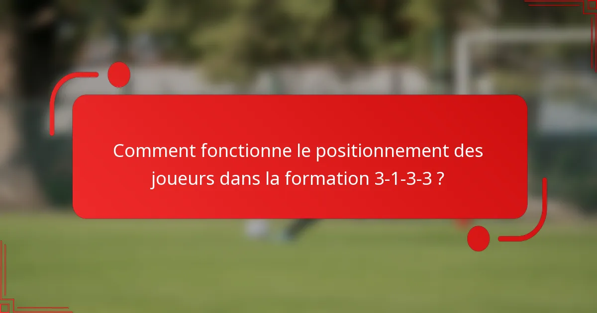 Comment fonctionne le positionnement des joueurs dans la formation 3-1-3-3 ?