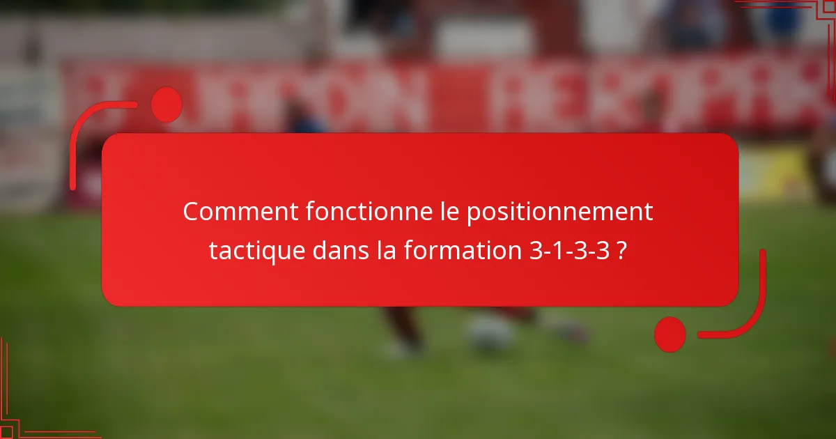 Comment fonctionne le positionnement tactique dans la formation 3-1-3-3 ?