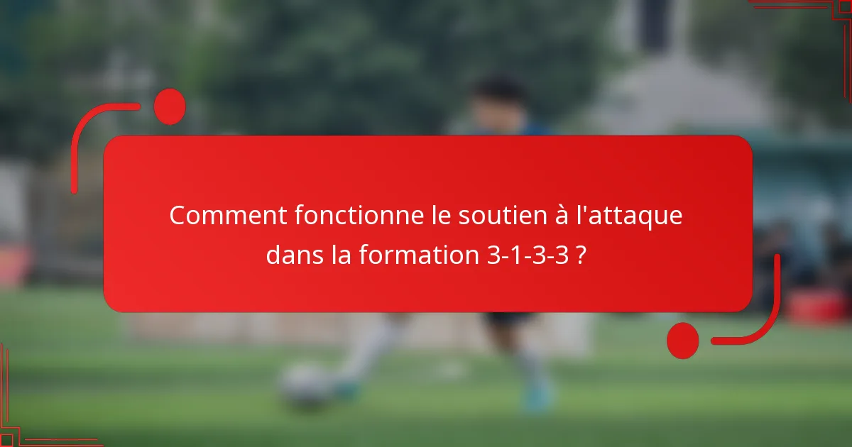 Comment fonctionne le soutien à l'attaque dans la formation 3-1-3-3 ?