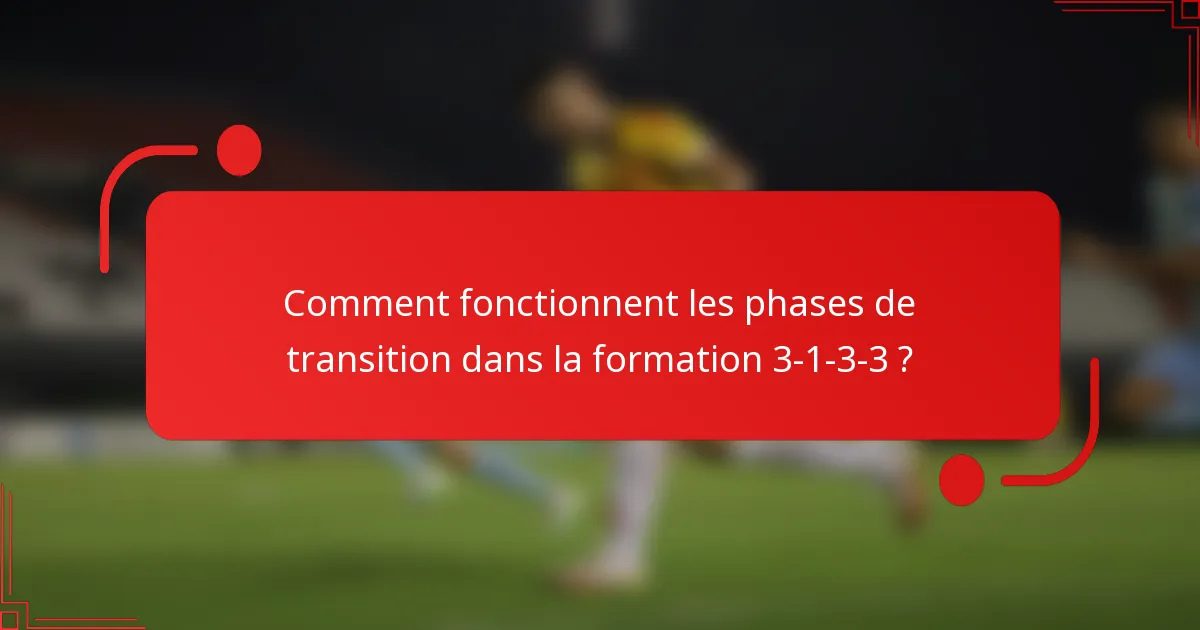 Comment fonctionnent les phases de transition dans la formation 3-1-3-3 ?
