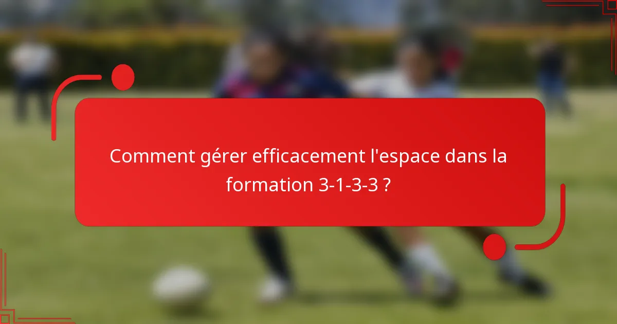 Comment gérer efficacement l'espace dans la formation 3-1-3-3 ?