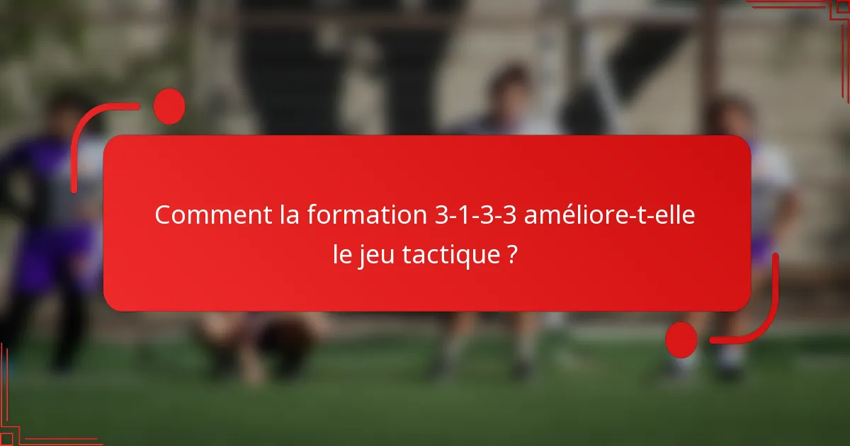 Comment la formation 3-1-3-3 améliore-t-elle le jeu tactique ?