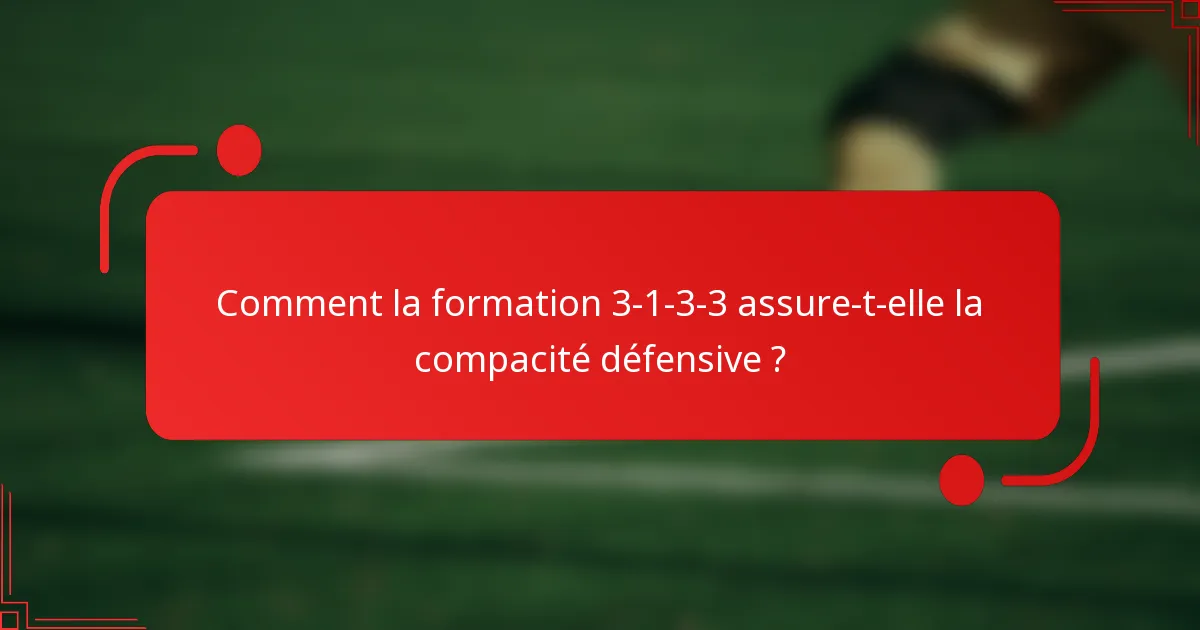 Comment la formation 3-1-3-3 assure-t-elle la compacité défensive ?