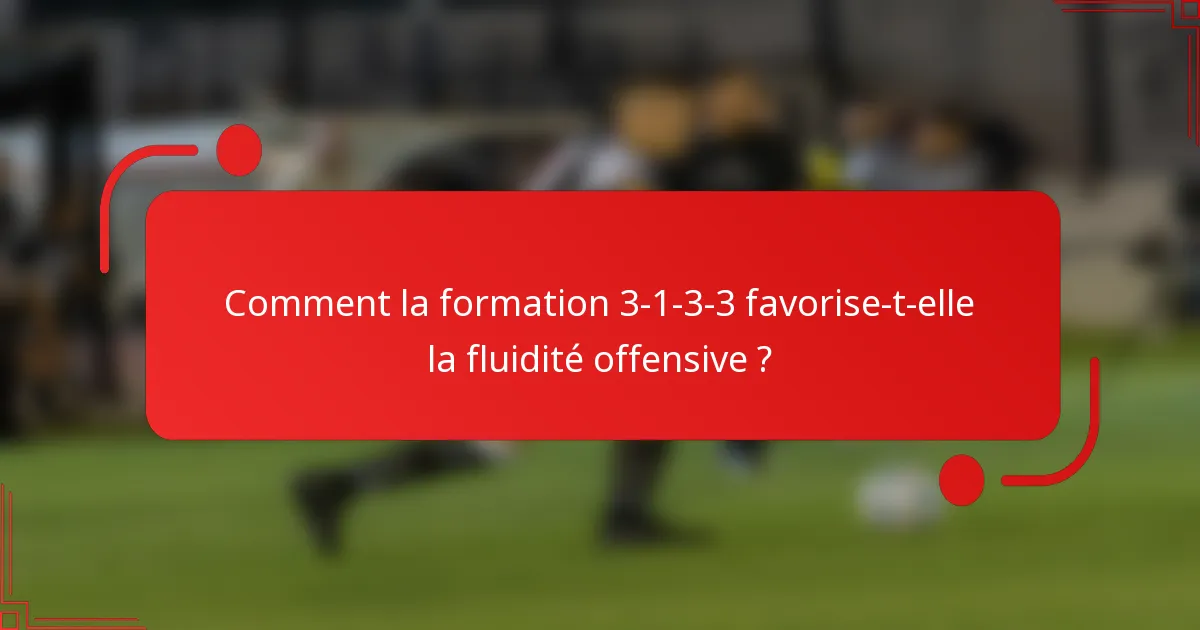 Comment la formation 3-1-3-3 favorise-t-elle la fluidité offensive ?