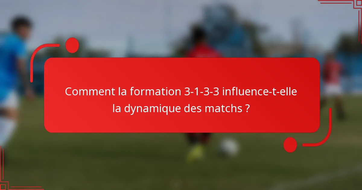 Comment la formation 3-1-3-3 influence-t-elle la dynamique des matchs ?