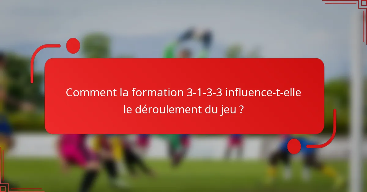Comment la formation 3-1-3-3 influence-t-elle le déroulement du jeu ?