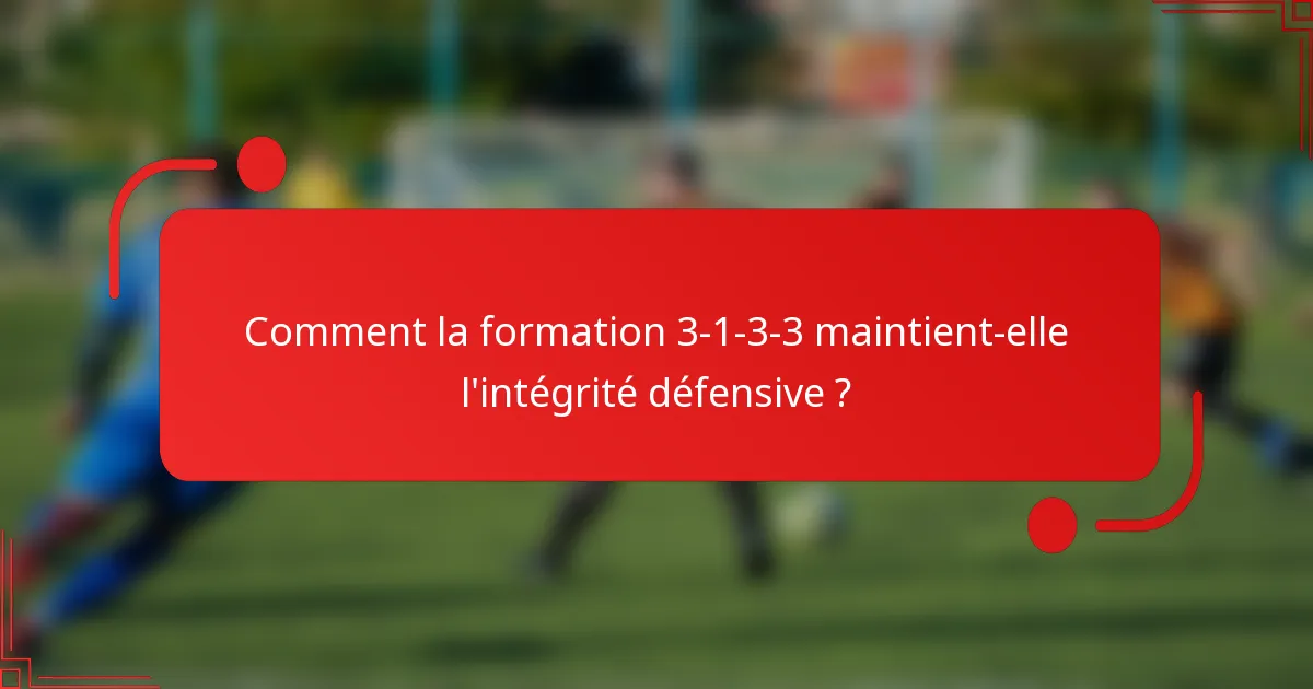 Comment la formation 3-1-3-3 maintient-elle l'intégrité défensive ?