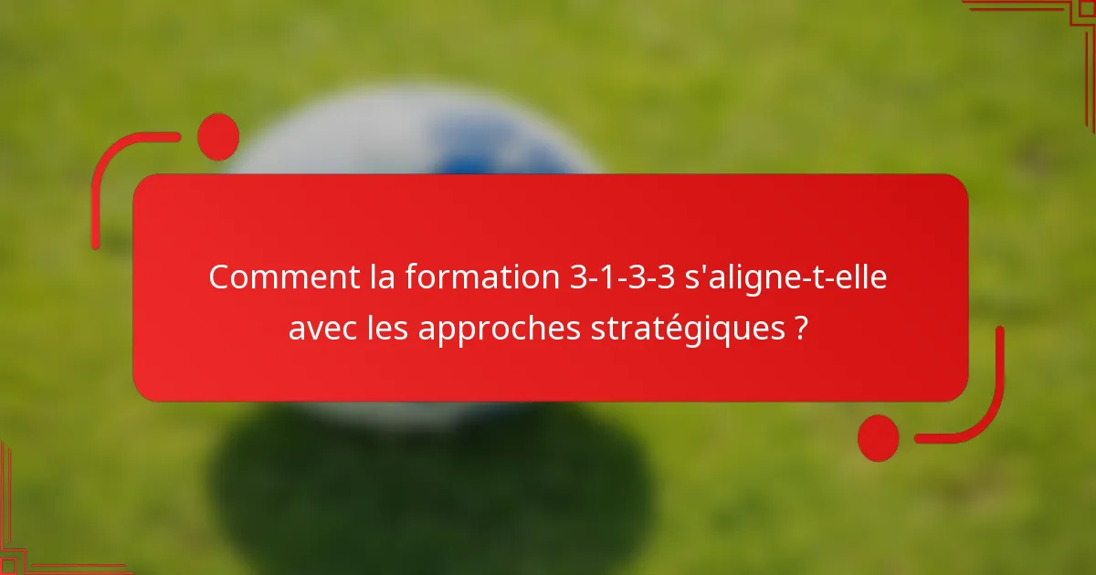 Comment la formation 3-1-3-3 s'aligne-t-elle avec les approches stratégiques ?