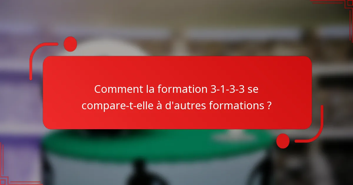 Comment la formation 3-1-3-3 se compare-t-elle à d'autres formations ?