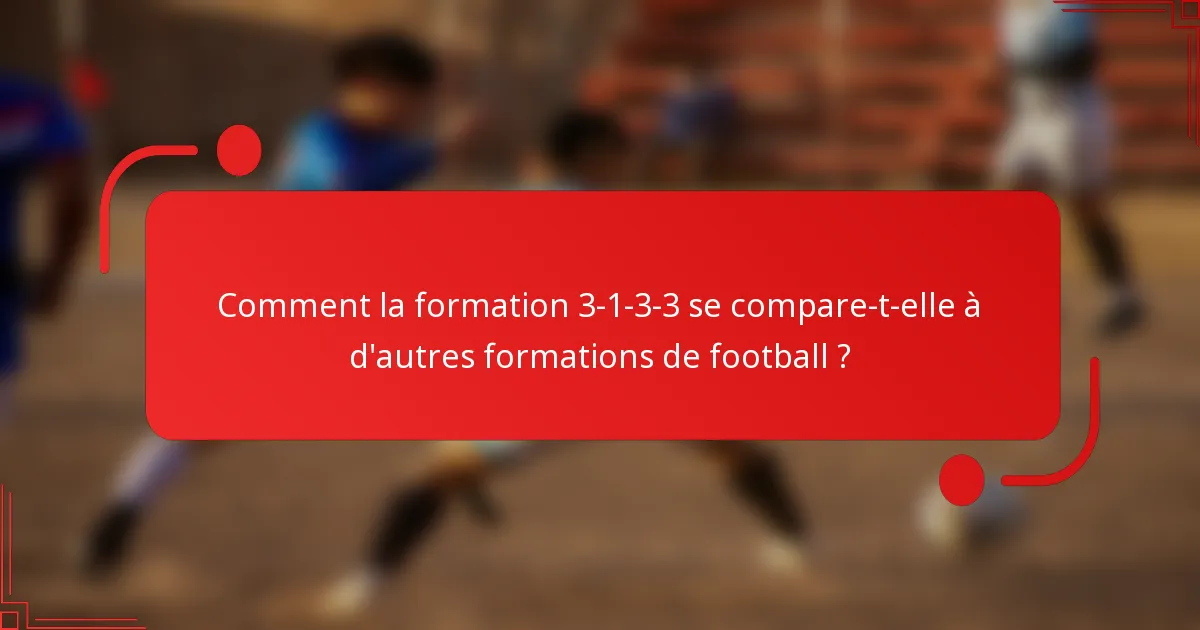 Comment la formation 3-1-3-3 se compare-t-elle à d'autres formations de football ?