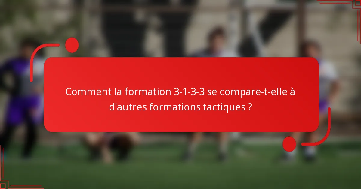 Comment la formation 3-1-3-3 se compare-t-elle à d'autres formations tactiques ?