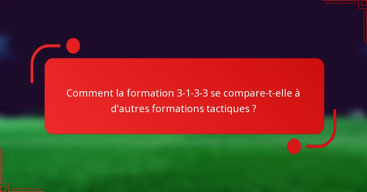 Comment la formation 3-1-3-3 se compare-t-elle à d'autres formations tactiques ?