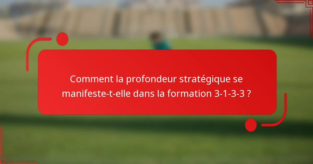 Comment la profondeur stratégique se manifeste-t-elle dans la formation 3-1-3-3 ?