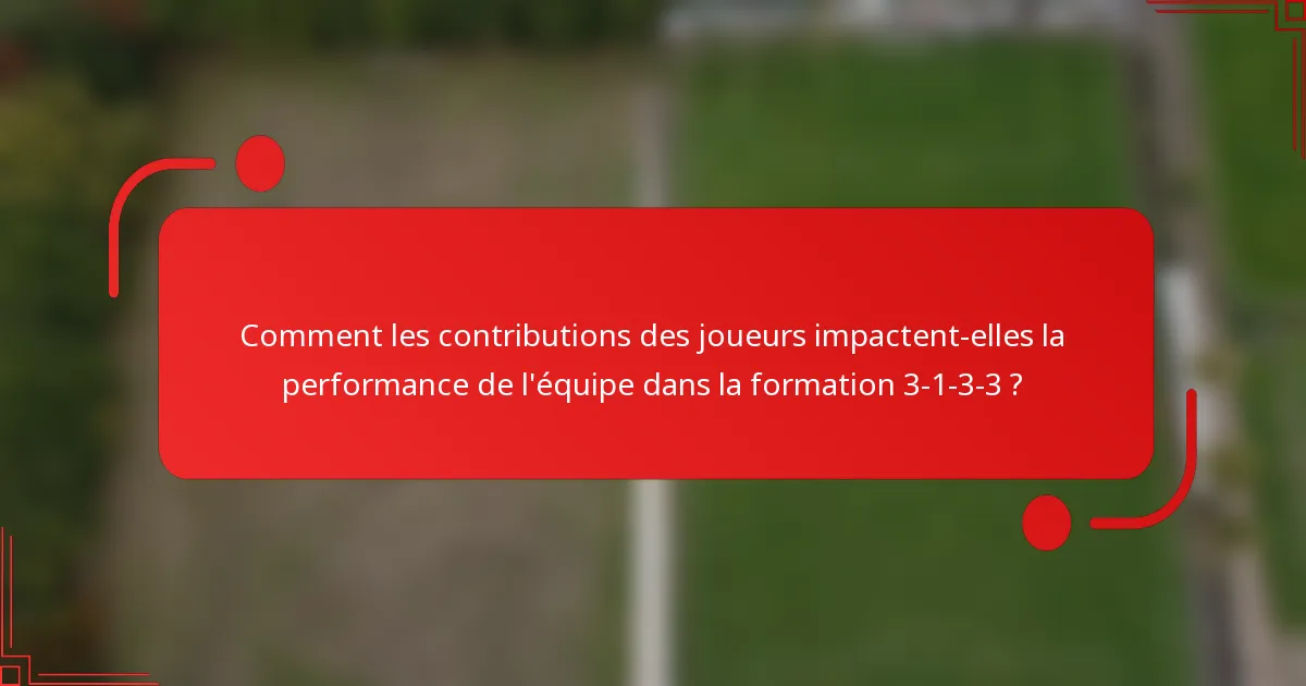 Comment les contributions des joueurs impactent-elles la performance de l'équipe dans la formation 3-1-3-3 ?