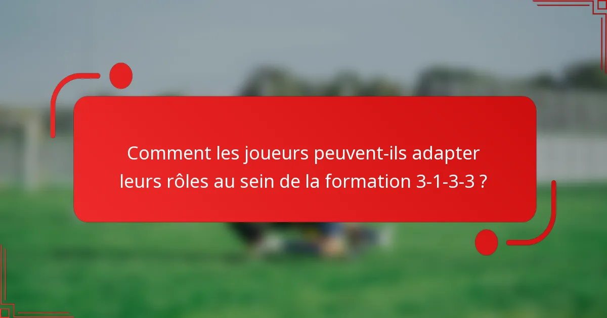 Comment les joueurs peuvent-ils adapter leurs rôles au sein de la formation 3-1-3-3 ?