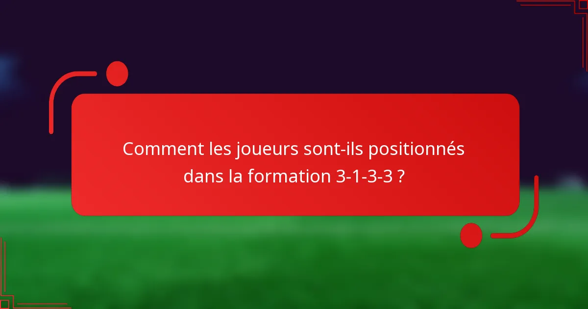 Comment les joueurs sont-ils positionnés dans la formation 3-1-3-3 ?