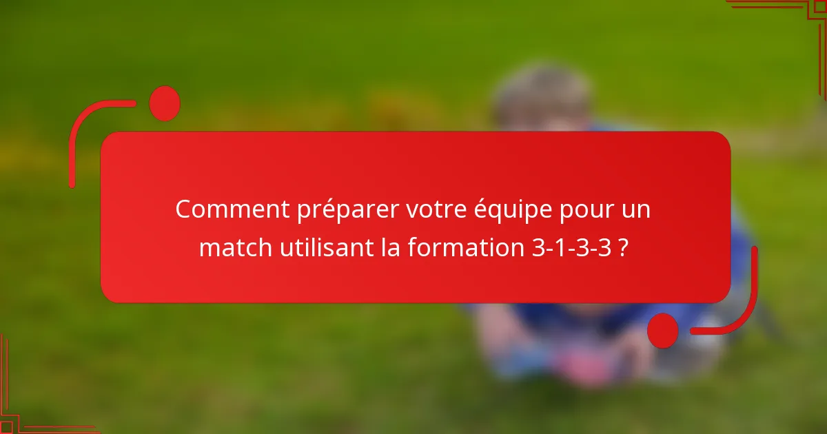 Comment préparer votre équipe pour un match utilisant la formation 3-1-3-3 ?