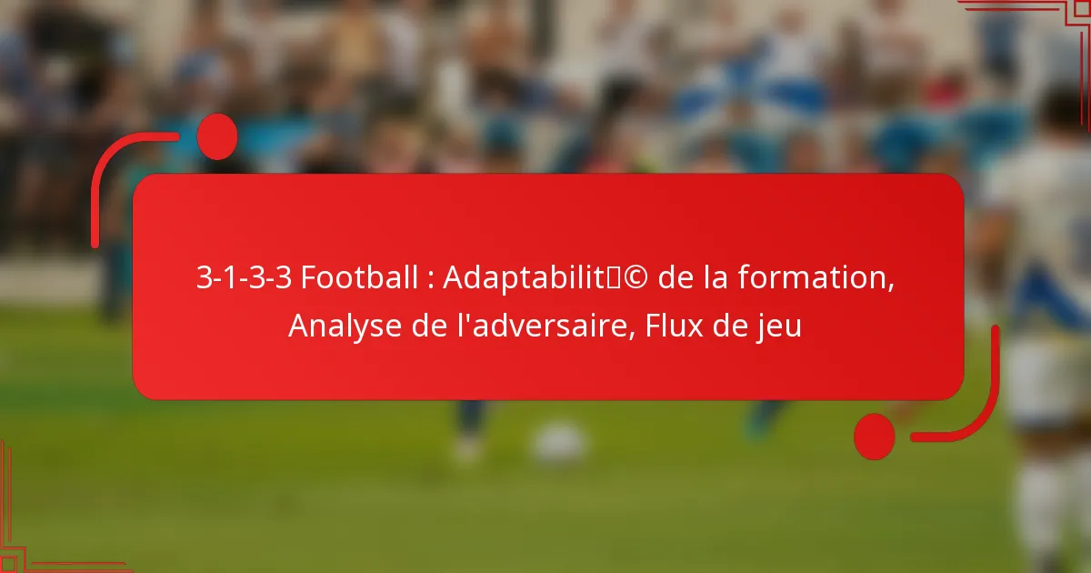 3-1-3-3 Football : Adaptabilité de la formation, Analyse de l’adversaire, Flux de jeu
