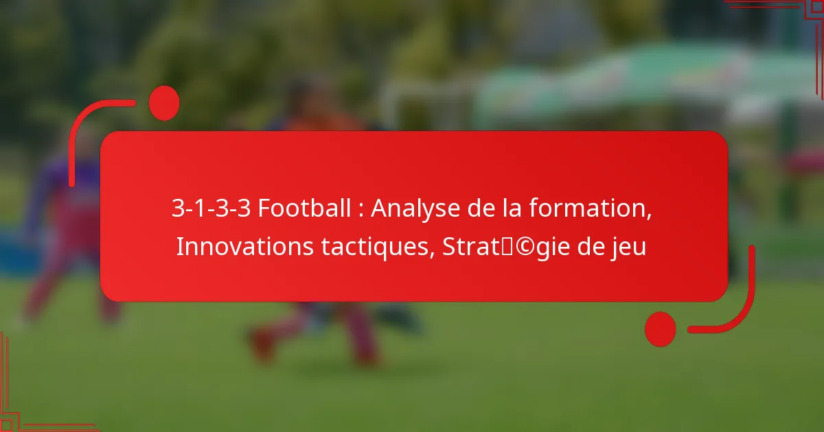 3-1-3-3 Football : Analyse de la formation, Innovations tactiques, Stratégie de jeu