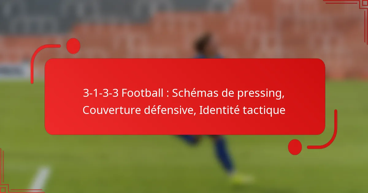 3-1-3-3 Football : Schémas de pressing, Couverture défensive, Identité tactique