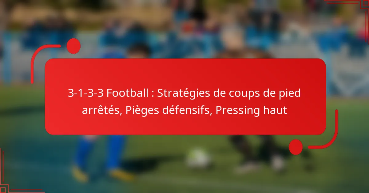 3-1-3-3 Football : Stratégies de coups de pied arrêtés, Pièges défensifs, Pressing haut