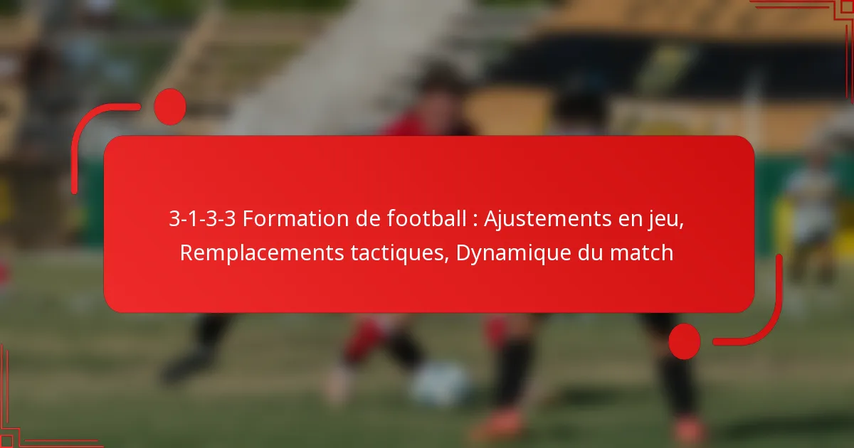 3-1-3-3 Formation de football : Ajustements en jeu, Remplacements tactiques, Dynamique du match