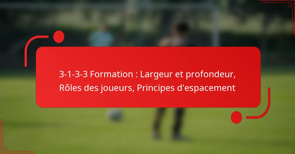3-1-3-3 Formation : Largeur et profondeur, Rôles des joueurs, Principes d’espacement