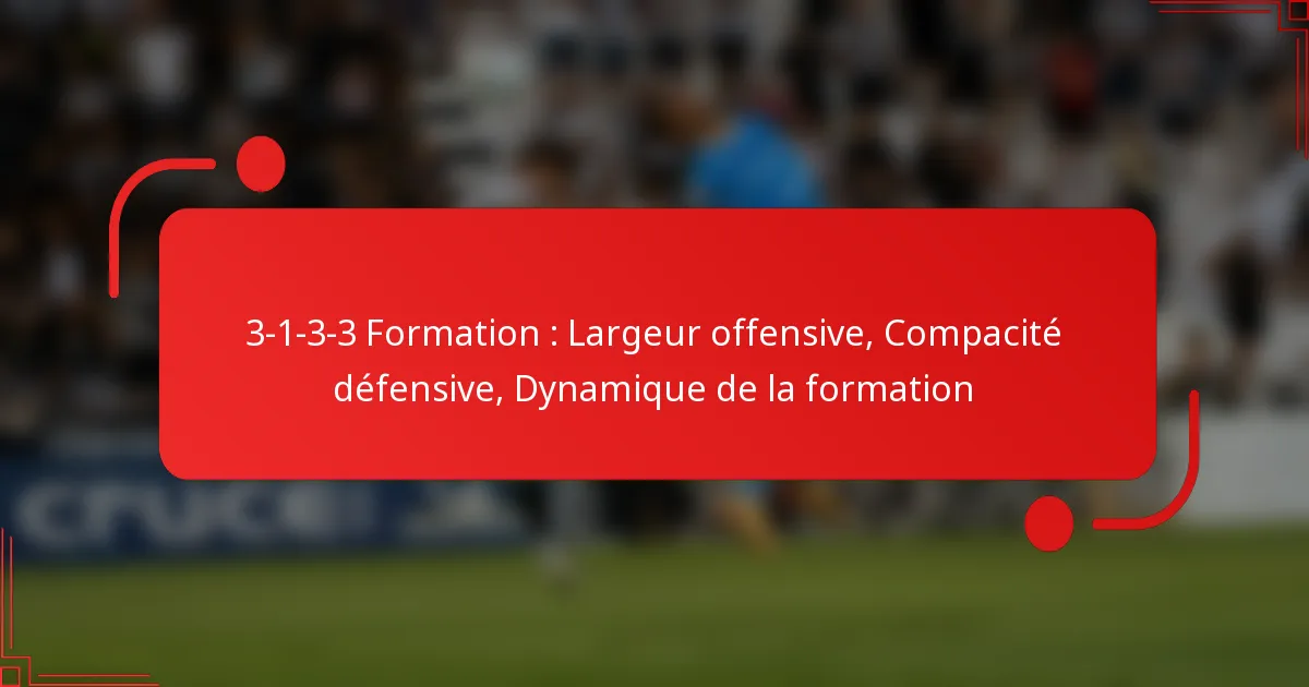 3-1-3-3 Formation : Largeur offensive, Compacité défensive, Dynamique de la formation