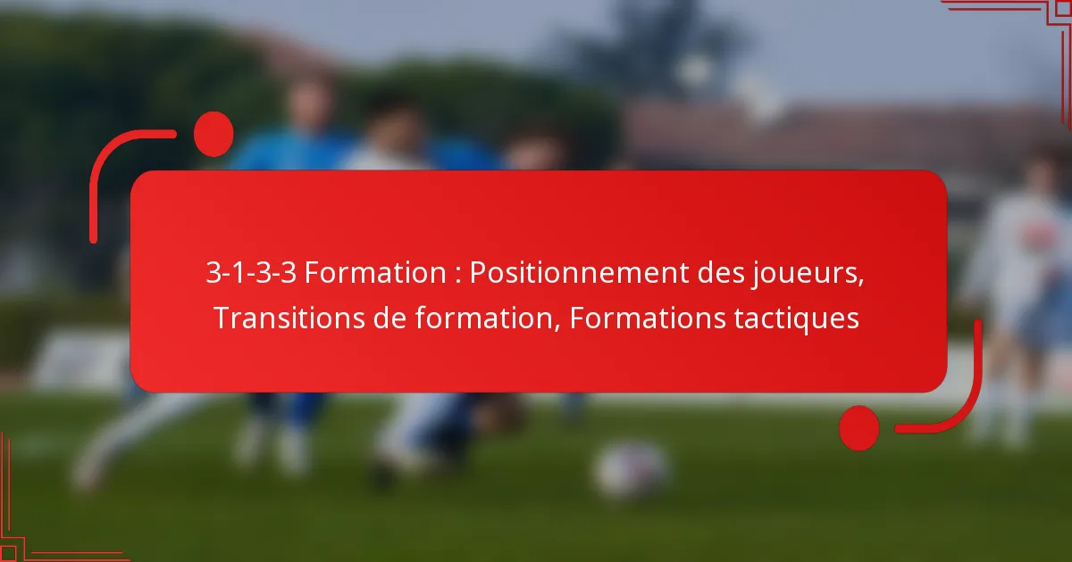 3-1-3-3 Formation : Positionnement des joueurs, Transitions de formation, Formations tactiques