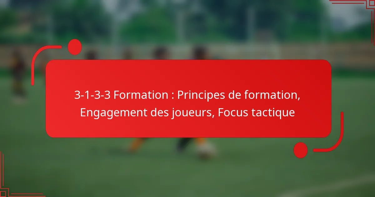 3-1-3-3 Formation : Principes de formation, Engagement des joueurs, Focus tactique