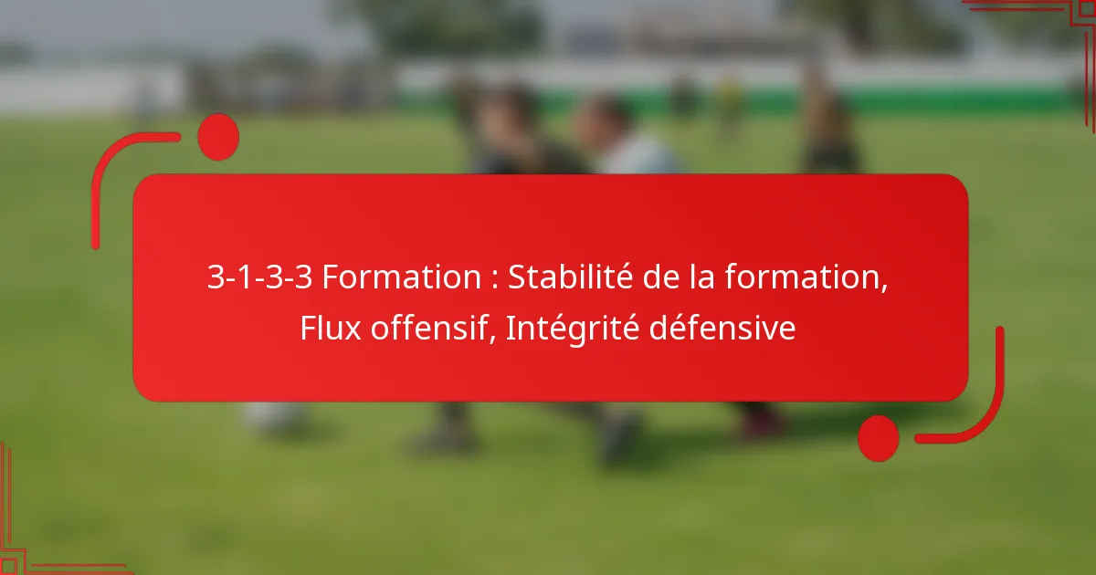 3-1-3-3 Formation : Stabilité de la formation, Flux offensif, Intégrité défensive