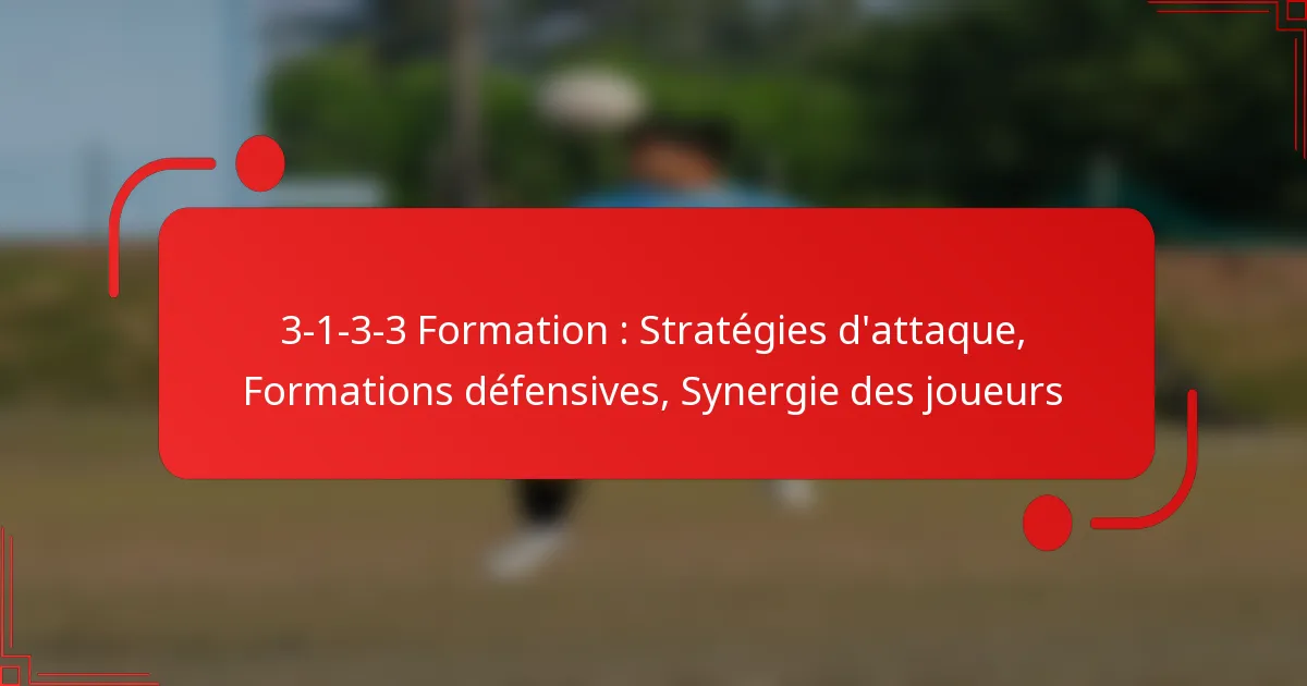 3-1-3-3 Formation : Stratégies d’attaque, Formations défensives, Synergie des joueurs