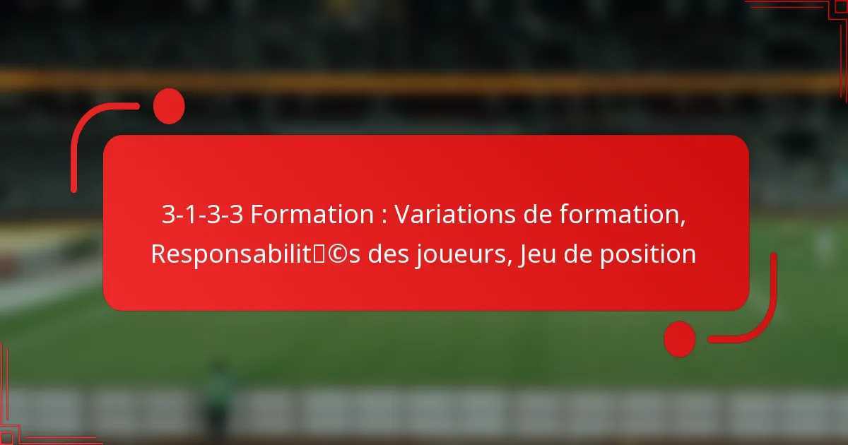 3-1-3-3 Formation : Variations de formation, Responsabilités des joueurs, Jeu de position