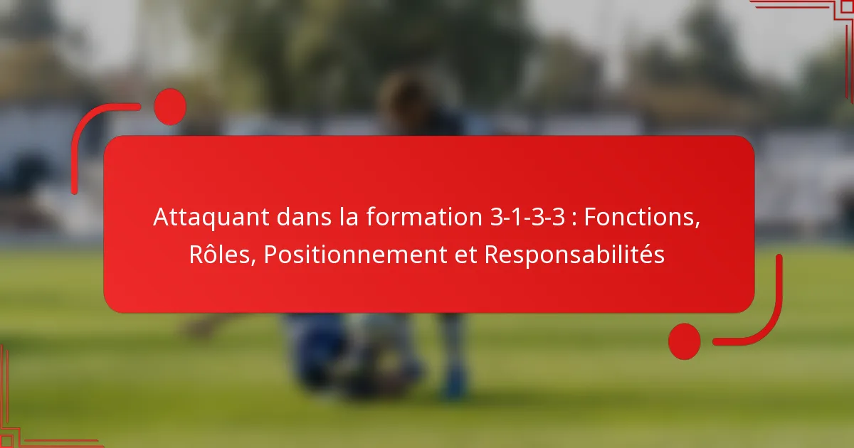 Attaquant dans la formation 3-1-3-3 : Fonctions, Rôles, Positionnement et Responsabilités
