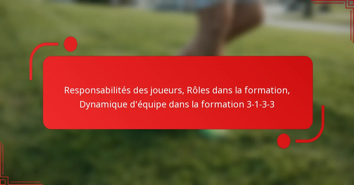 Responsabilités des joueurs, Rôles dans la formation, Dynamique d’équipe dans la formation 3-1-3-3