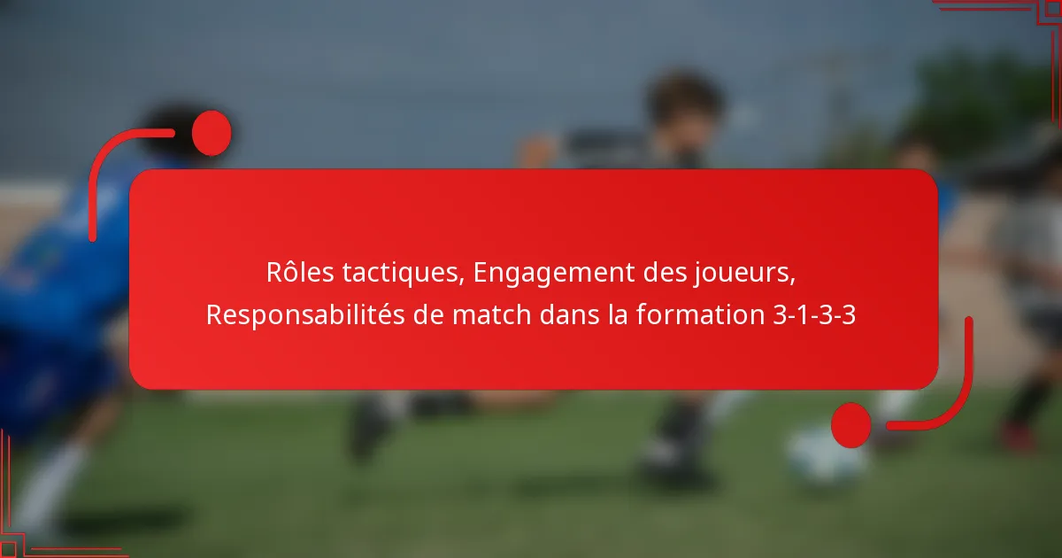 Rôles tactiques, Engagement des joueurs, Responsabilités de match dans la formation 3-1-3-3