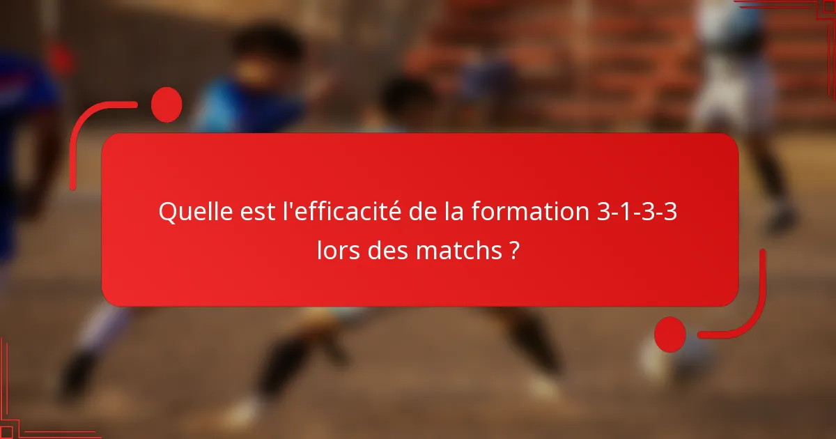 Quelle est l'efficacité de la formation 3-1-3-3 lors des matchs ?