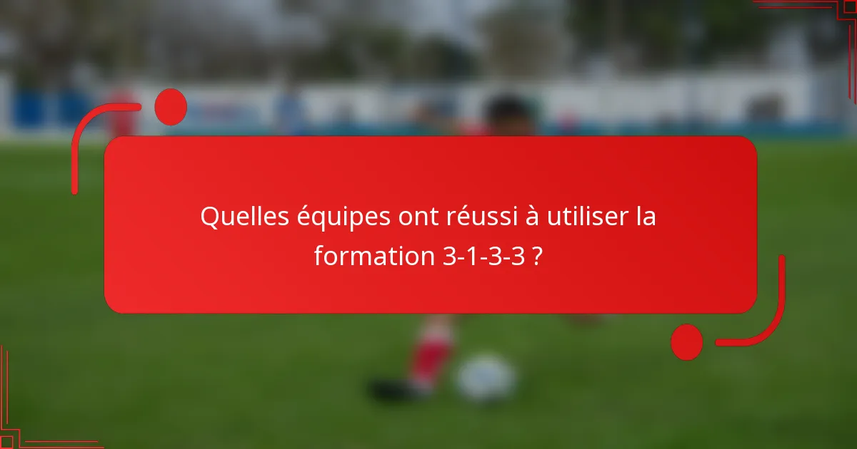 Quelles équipes ont réussi à utiliser la formation 3-1-3-3 ?