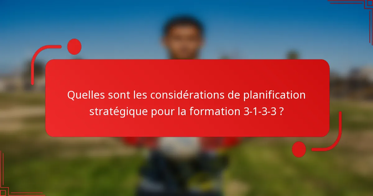 Quelles sont les considérations de planification stratégique pour la formation 3-1-3-3 ?