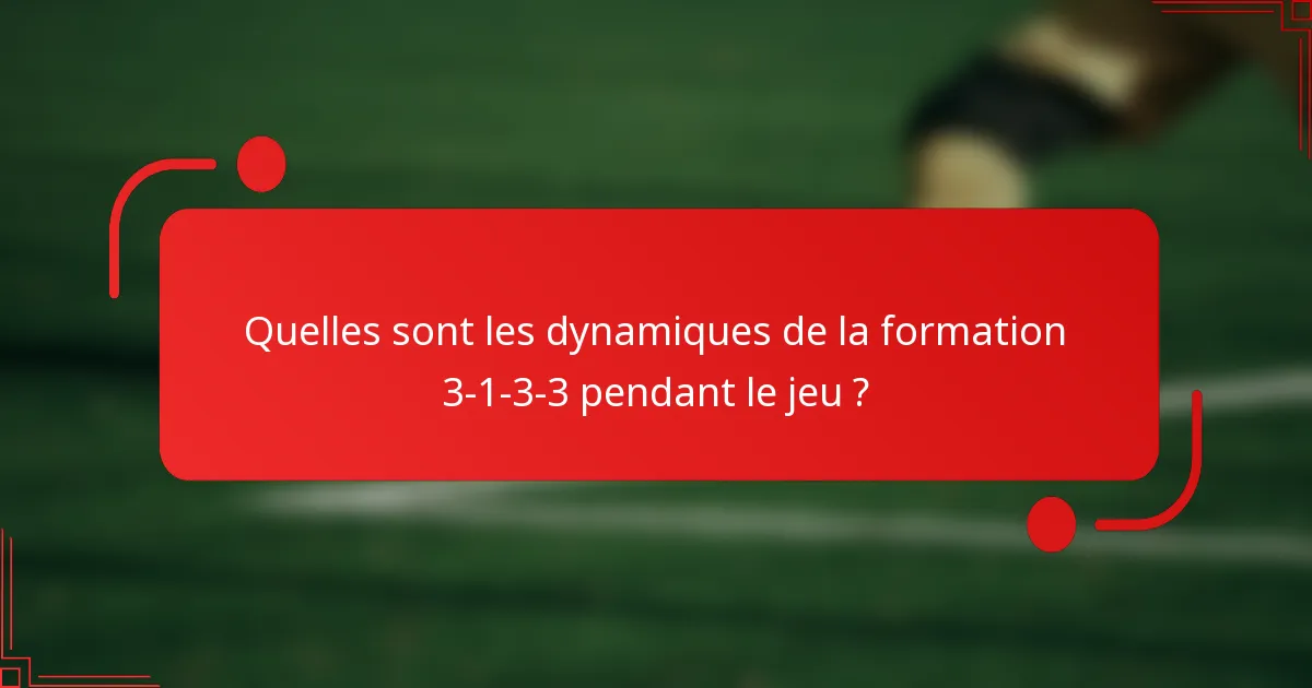 Quelles sont les dynamiques de la formation 3-1-3-3 pendant le jeu ?