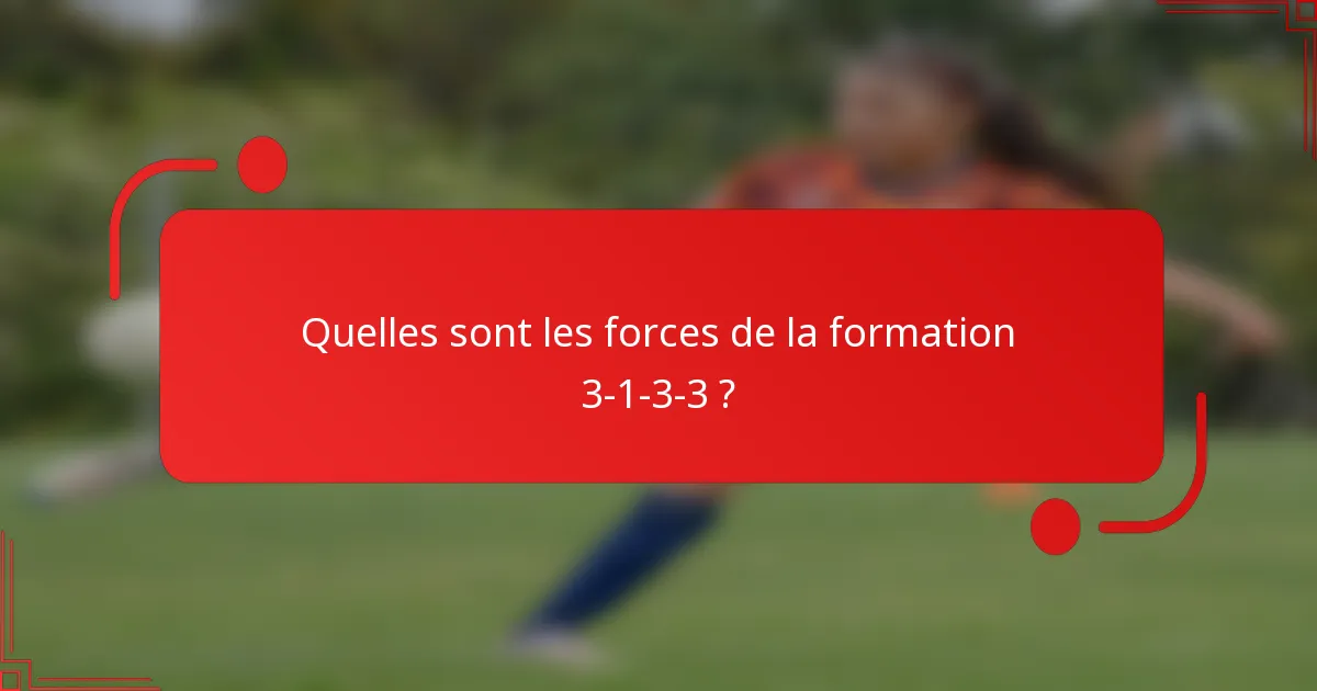Quelles sont les forces de la formation 3-1-3-3 ?