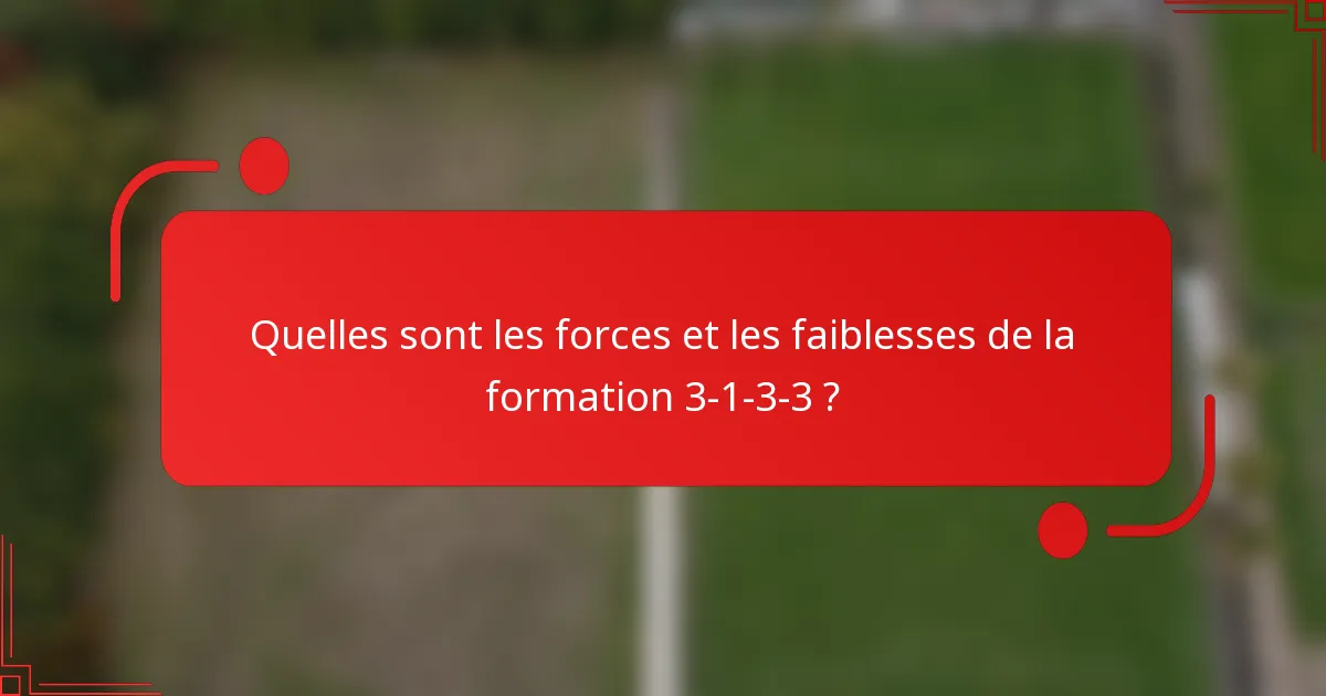 Quelles sont les forces et les faiblesses de la formation 3-1-3-3 ?