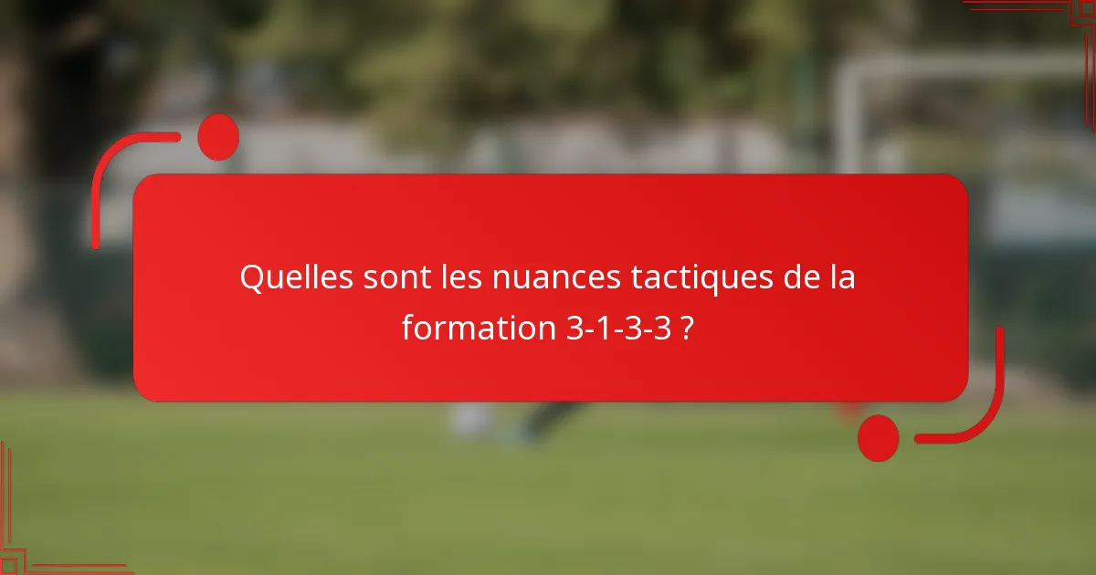 Quelles sont les nuances tactiques de la formation 3-1-3-3 ?