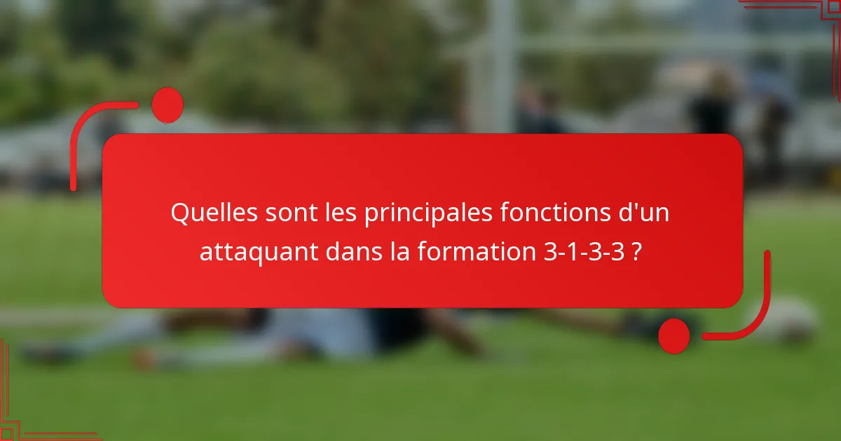 Quelles sont les principales fonctions d'un attaquant dans la formation 3-1-3-3 ?