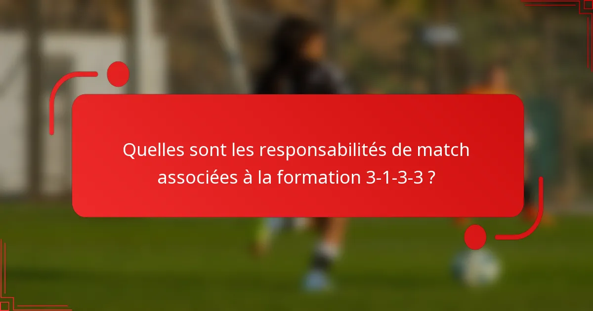 Quelles sont les responsabilités de match associées à la formation 3-1-3-3 ?