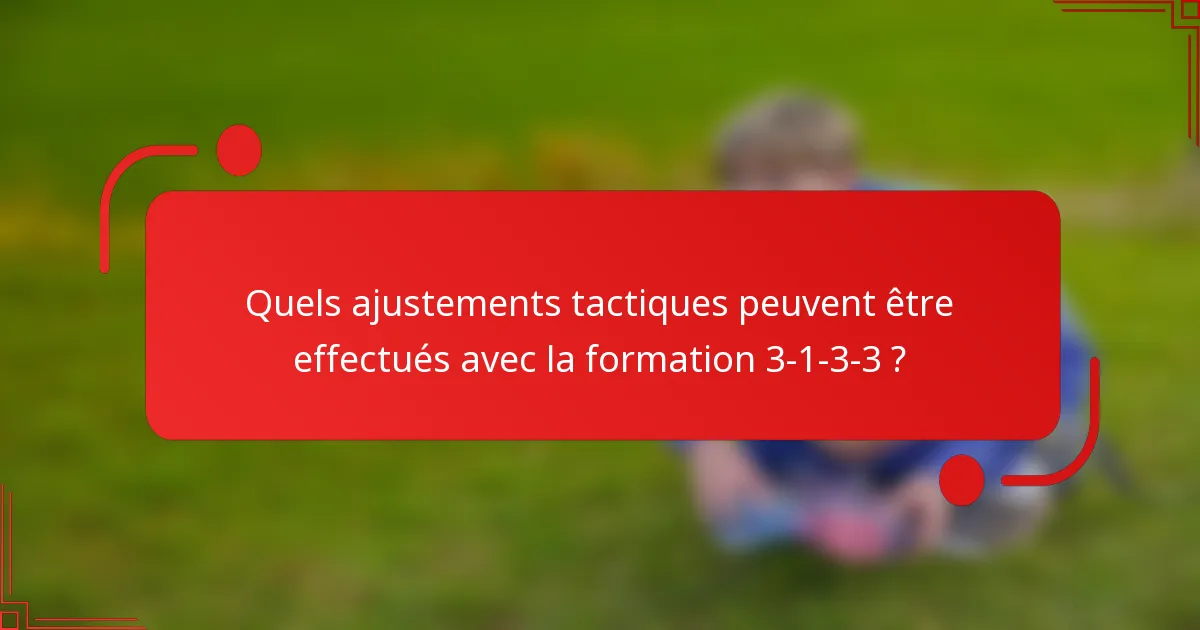 Quels ajustements tactiques peuvent être effectués avec la formation 3-1-3-3 ?