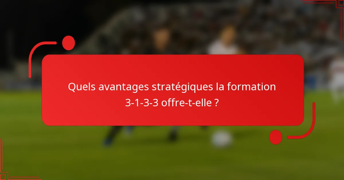 Quels avantages stratégiques la formation 3-1-3-3 offre-t-elle ?